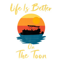 Life Is Better On The Toon Pontoon - Boat Boating Pontooning Zipper Hoodie | Artistshot