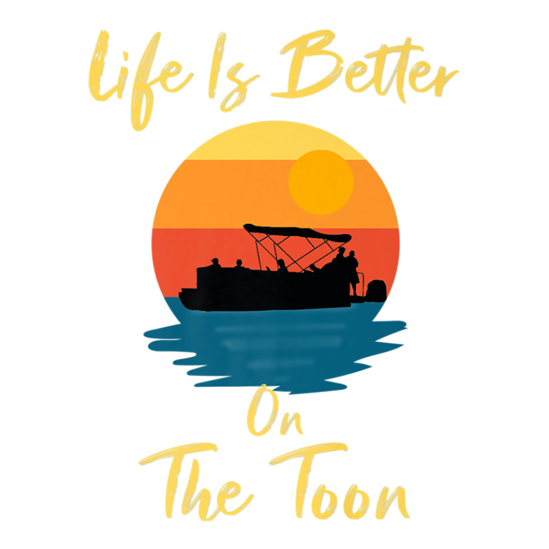 Life Is Better On The Toon Pontoon - Boat Boating Pontooning Zipper Hoodie | Artistshot