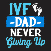 Ivf Survivor Warrior Dad Transfer Day Infertility T-shirt | Artistshot