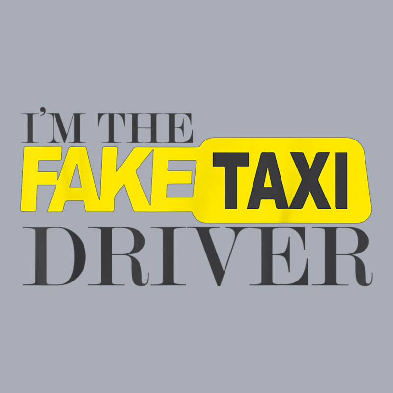 I'm The Fake Taxi Driver Novelty T Shirt Tank Dress by aiiluurosy | Artistshot