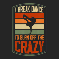 I Break Dance To Burn Off The Crazy Hip Hop Dance 1 Unisex Hoodie | Artistshot