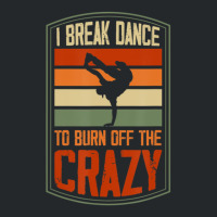 I Break Dance To Burn Off The Crazy Hip Hop Dance 1 Crewneck Sweatshirt | Artistshot