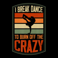 I Break Dance To Burn Off The Crazy Hip Hop Dance 1 Zipper Hoodie | Artistshot