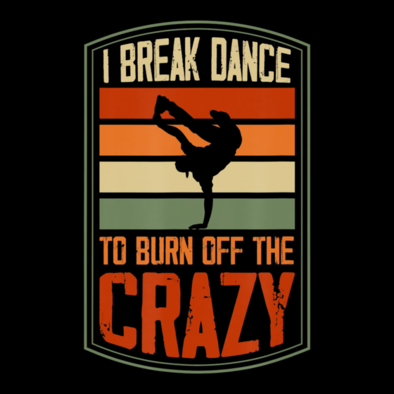 I Break Dance To Burn Off The Crazy Hip Hop Dance 1 Zipper Hoodie by RoselleLaroque | Artistshot