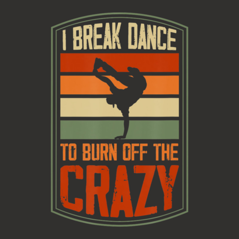 I Break Dance To Burn Off The Crazy Hip Hop Dance 1 Champion Hoodie by RoselleLaroque | Artistshot