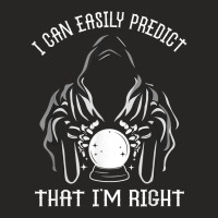 Funny Crystal Ball Prediction I'm Right Argument T Shirt Ladies Fitted T-shirt | Artistshot