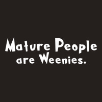 Funny Mature People Are Weenies T Shirt Tank Top | Artistshot