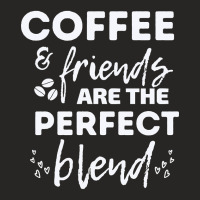 Hot Trend Coffee And Friends Make The Perfect Blend (2) Ladies Fitted T-shirt | Artistshot