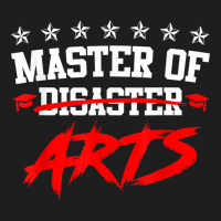 I Am Master Of Disaster Master Of Arts T Shirt Classic T-shirt | Artistshot