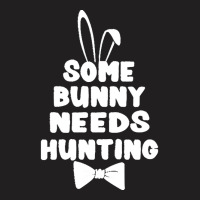 Easter Day Gift T  Shirt Some Bunny Needs Hunting Rabbit Funny Easter T-shirt | Artistshot