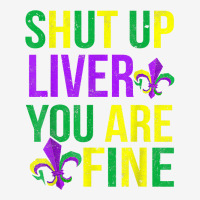 Funny Mardi Gras Parade Outfit   Shut Up Liver Youre Fine T Shirt Baby Beanies | Artistshot