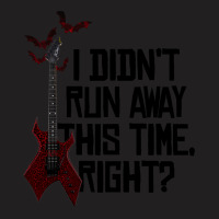 I Didn’t Run Away This Time Right   Em T-shirt | Artistshot