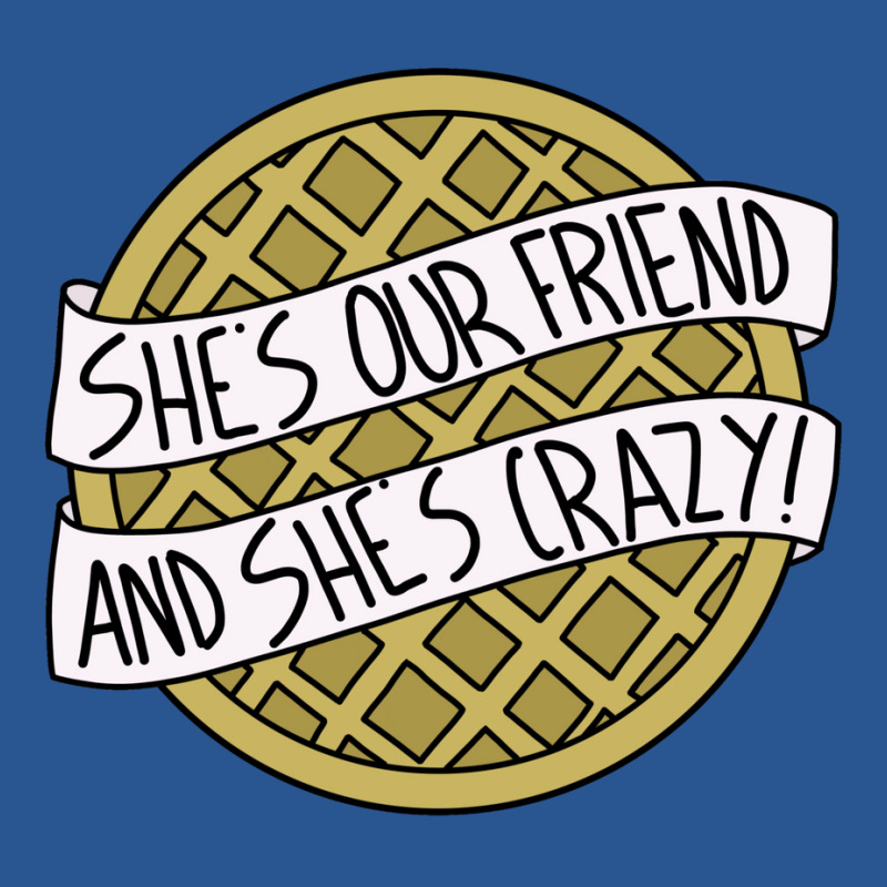 She's Our Friend And She's Crazy T-Shirt by veikkaikeogue | Artistshot