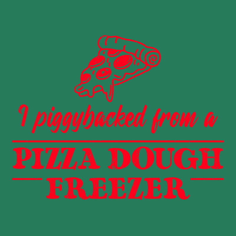 Piggybacked From A Pizza Dough Freezer T-Shirt by plakajkatiiel | Artistshot