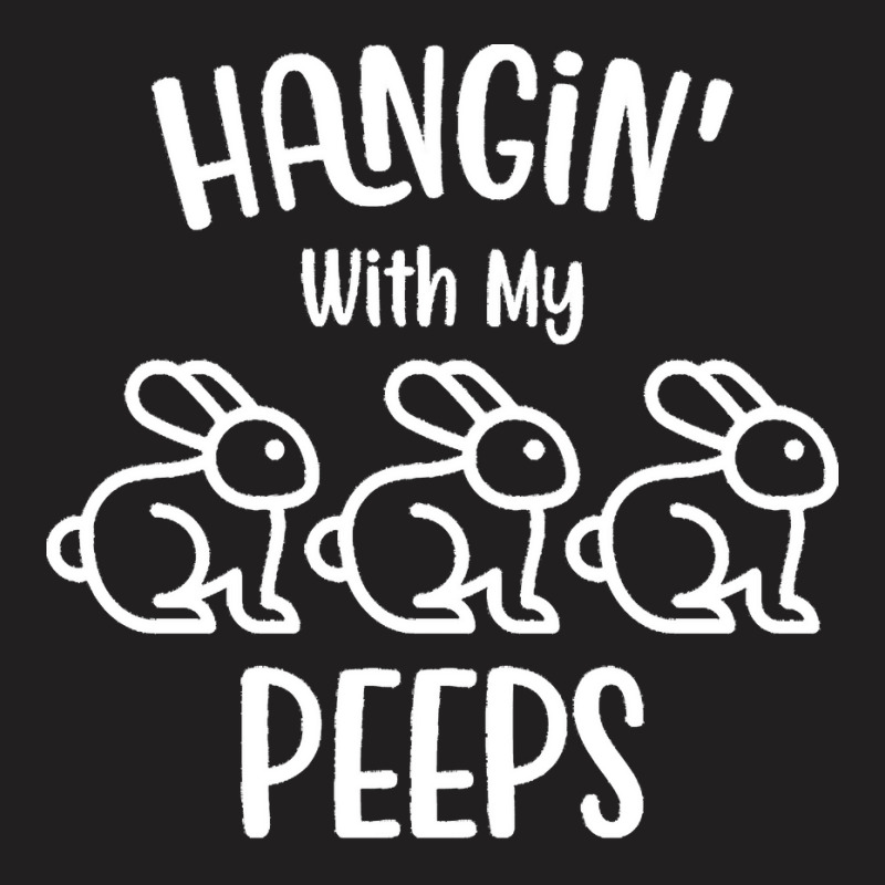 Easter Day T  Shirt H A N Gi N' With My P E E P S   Easter Day Gift T T-Shirt by larmstrong437 | Artistshot