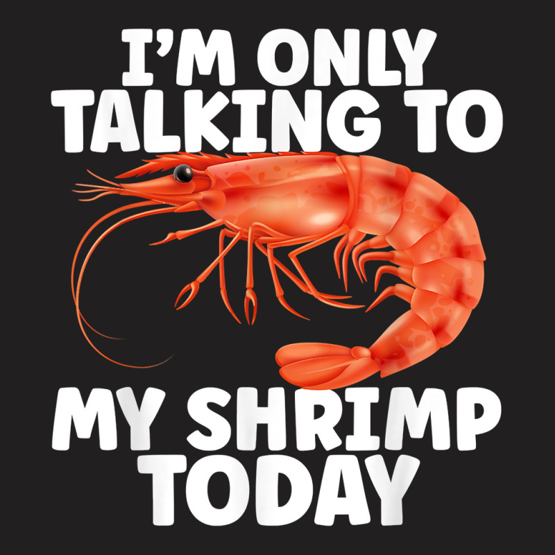 Cute Shrimp Design For Shrimp Lover Seafood Cool Crustacean T Shirt T-shirt | Artistshot