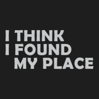 I Think I Found My Place 1 Classic T-shirt | Artistshot