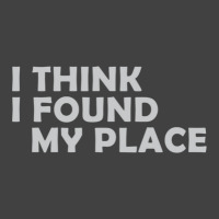 I Think I Found My Place 1 Vintage T-shirt | Artistshot