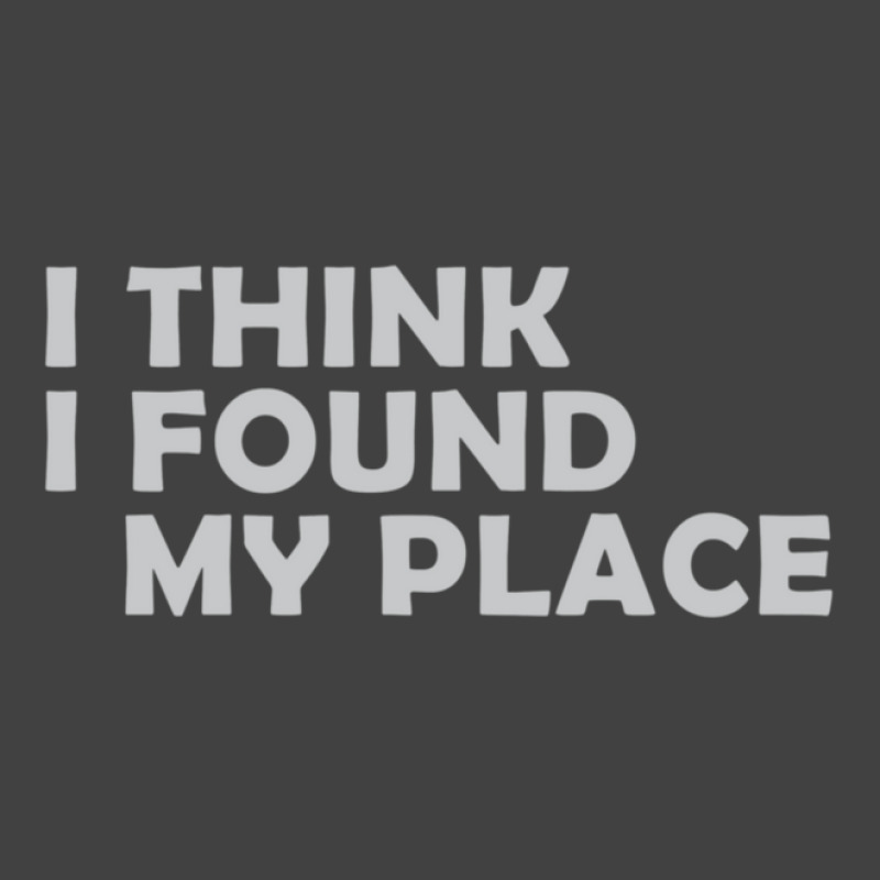 I Think I Found My Place 1 Vintage T-shirt | Artistshot