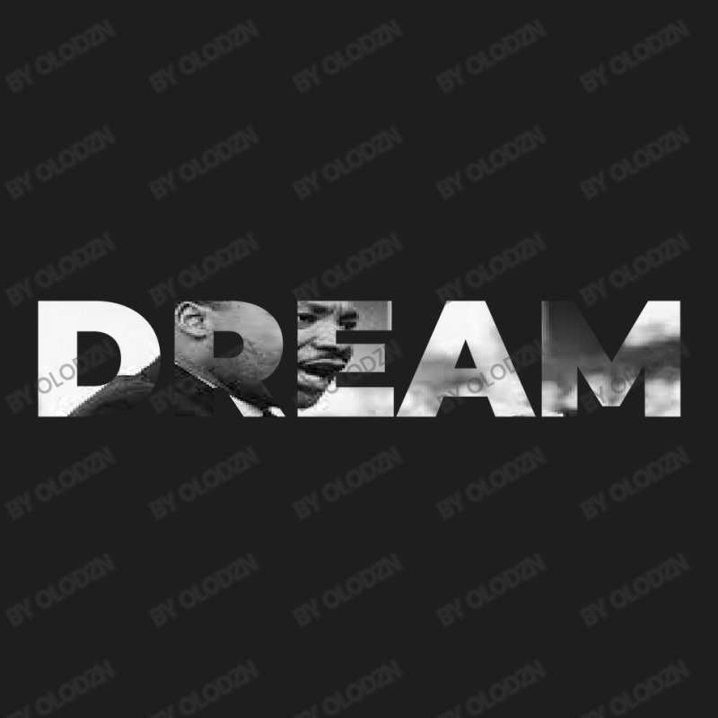 Dream Martin Luther King Jr Classic T-shirt by Olodzn | Artistshot