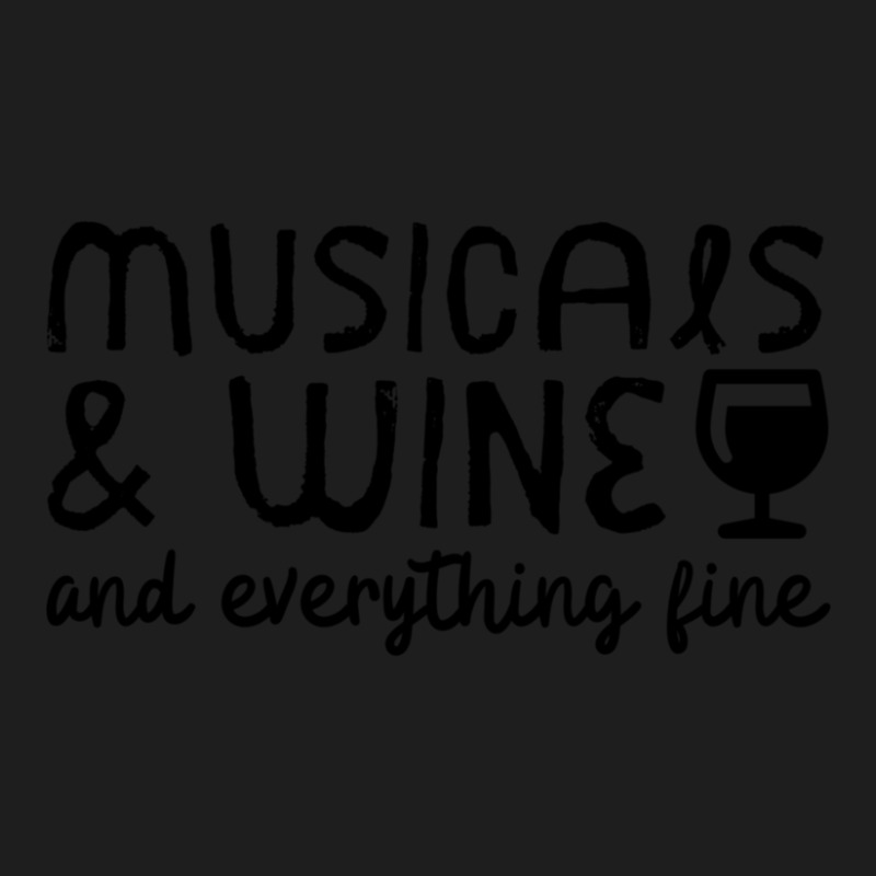 Musicals And Wine And Everything Fine Classic T-shirt | Artistshot