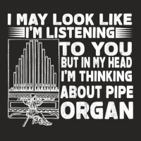 I May Look Like Im Listening Pipe Organ Ladies Fitted T-shirt | Artistshot