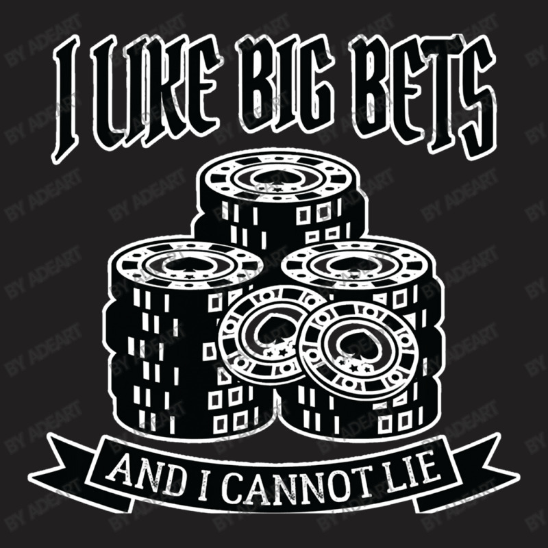 Poker I Like Big Bets Gambler Gambling T-shirt | Artistshot