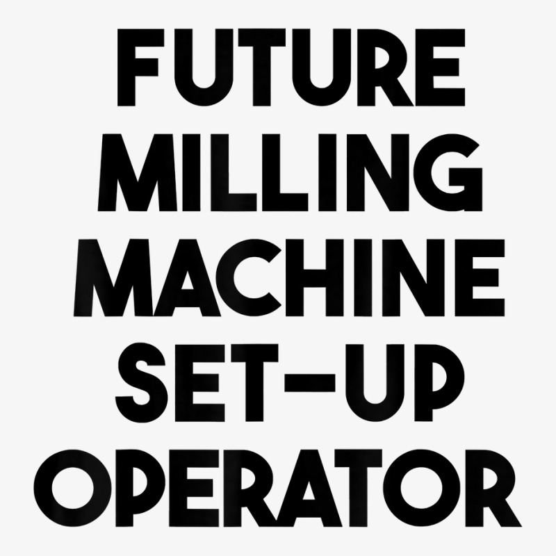 Future Milling Machine Set Up Operator T Shirt Ladies Fitted T-Shirt by simonettemjnn | Artistshot