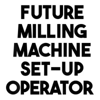 Future Milling Machine Set Up Operator T Shirt Baby Tee | Artistshot