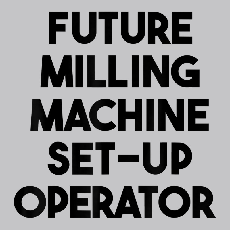 Future Milling Machine Set Up Operator T Shirt Baby Bodysuit by simonettemjnn | Artistshot