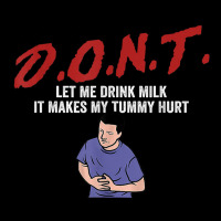 D.o.n.t.   Don't Let Me Drink Milk It Makes My Tummy Hurt T Shirt Toddler Sweatshirt | Artistshot