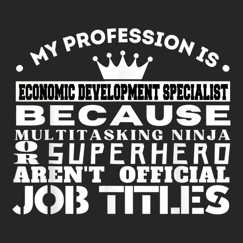 Funny Working & Profession Economic Development Specialist T Shirt Ladies Fitted T-Shirt by latodorjnb | Artistshot