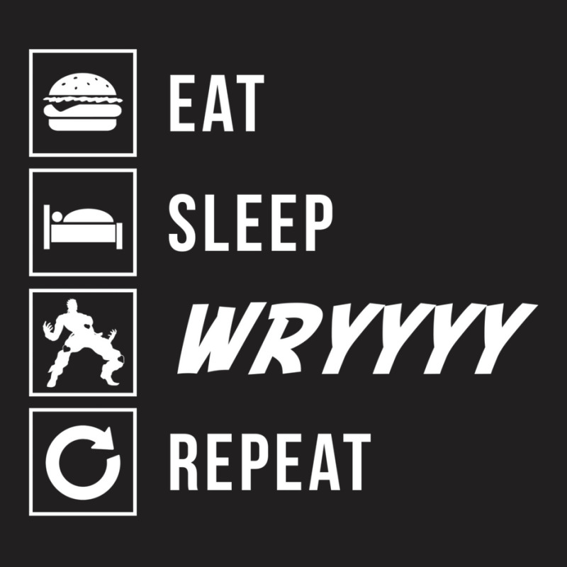 Eat Sleep Wryyyy Repeat T-shirt | Artistshot