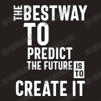 The Bestway To Predict The Future Is To Create It Tank Top | Artistshot