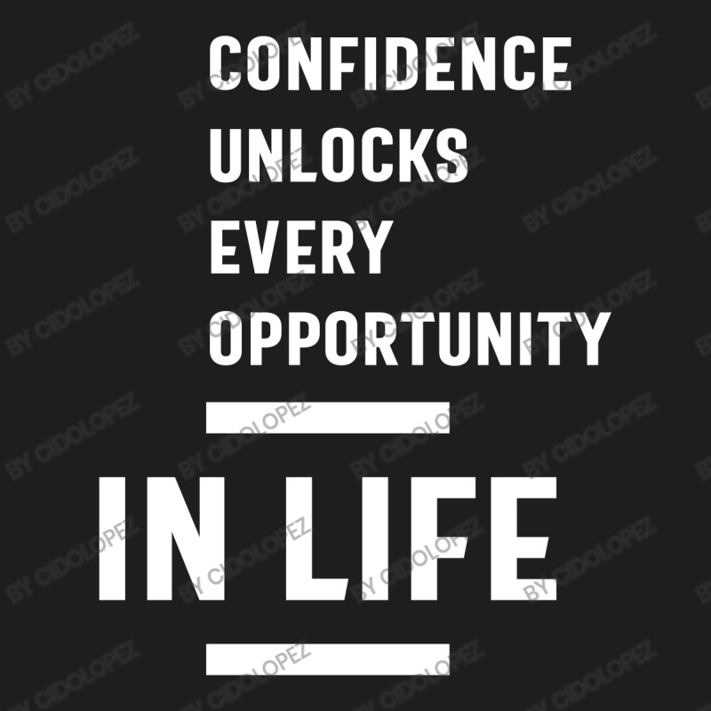 Confidence Unlocks Every Opportunity In Life Gift Classic T-shirt by cidolopez | Artistshot