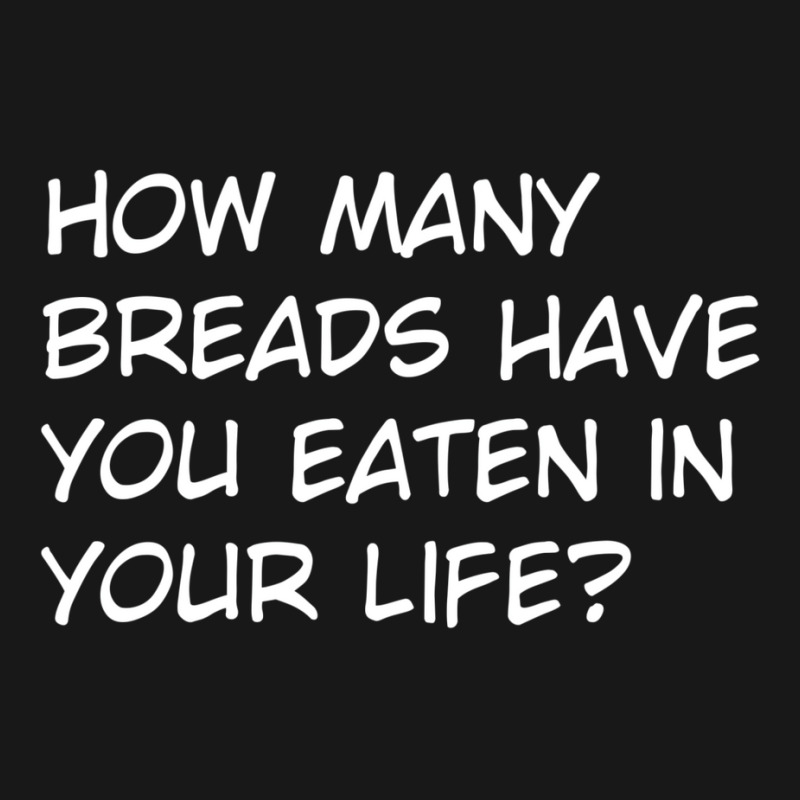 How Many Breads Have You Eaten In Your Life Flannel Shirt | Artistshot