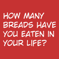 How Many Breads Have You Eaten In Your Life V-neck Tee | Artistshot