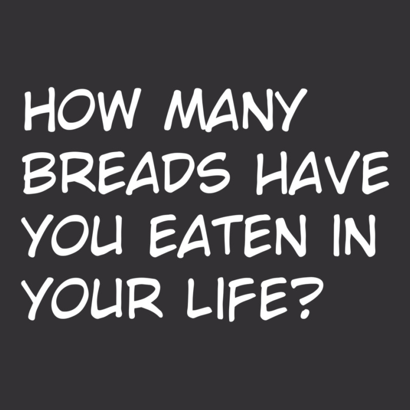 How Many Breads Have You Eaten In Your Life Vintage Short | Artistshot