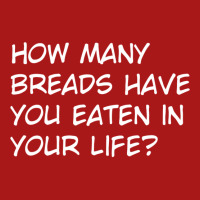 How Many Breads Have You Eaten In Your Life Unisex Jogger | Artistshot