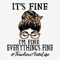 Teachers Aide It's Fine, I'm Fine And Everything's Fine T Shirt Toddler Hoodie | Artistshot