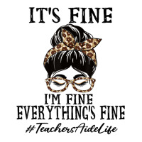 Teachers Aide It's Fine, I'm Fine And Everything's Fine T Shirt Youth Sweatshirt | Artistshot