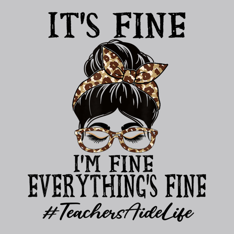 Teachers Aide It's Fine, I'm Fine And Everything's Fine T Shirt Baby Bodysuit | Artistshot