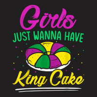 Girls Just Wanna Have King Cake Mardi Gras Carnival Party T Shirt T-shirt | Artistshot