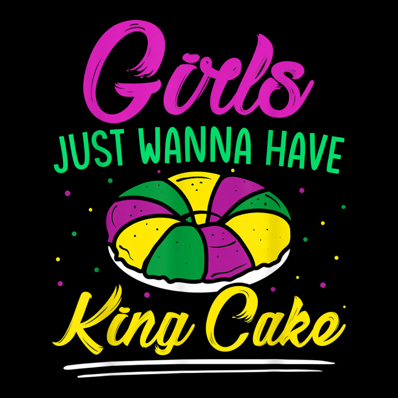 Girls Just Wanna Have King Cake Mardi Gras Carnival Party T Shirt Graphic T-shirt | Artistshot