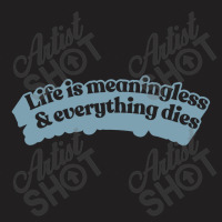 † Life Is Meaningless Nihilist Typography † T-shirt | Artistshot