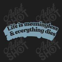 † Life Is Meaningless Nihilist Typography † Classic T-shirt | Artistshot