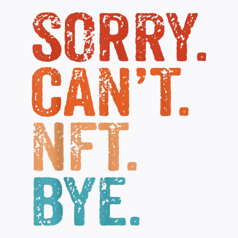 Sorry Can't Nft Bye Funny Vintage Retro T Shirt T-shirt | Artistshot