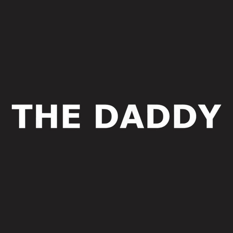 The Daddy T Shirt T-shirt | Artistshot