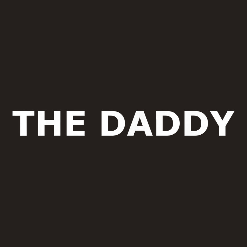 The Daddy T Shirt Tank Top | Artistshot