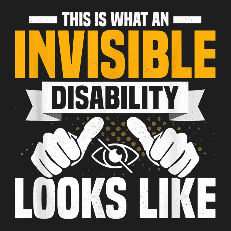 This Is What An Invisible Disability Looks Like Blindness T Shirt Classic T-shirt | Artistshot